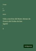 Vida y escritos del Beato Alonso de Orozco del Orden de San Agusti¿n