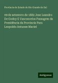 09 de setemvro de 1882 Jose Leandro De Godoy E Vasconcelos Passagem da Presidência da Provincia Para Leopoldo Antunes Maciel