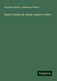 Santa Teresa de Jesús: ensayo crítico - Viñaza, Cipriano Muñoz Y Manzano