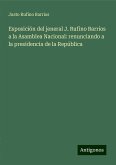 Esposición del jeneral J. Rufino Barrios a la Asamblea Nacional: renunciando a la presidencia de la República