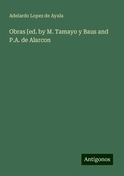Obras [ed. by M. Tamayo y Baus and P.A. de Alarcon - Ayala, Adelardo Lopez De