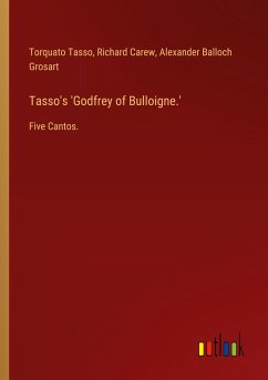 Tasso's 'Godfrey of Bulloigne.' - Tasso, Torquato; Carew, Richard; Grosart, Alexander Balloch