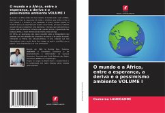 O mundo e a África, entre a esperança, a deriva e o pessimismo ambiente VOLUME I - LANKOANDE, Oumarou