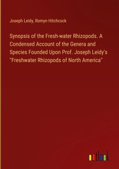 Synopsis of the Fresh-water Rhizopods. A Condensed Account of the Genera and Species Founded Upon Prof. Joseph Leidy's &quote;Freshwater Rhizopods of North America&quote;