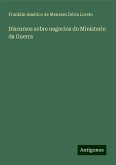 Discursos sobre negocios do Ministerio da Guerra