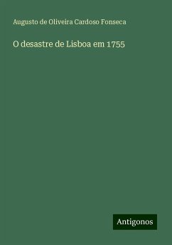 O desastre de Lisboa em 1755 - Oliveira Cardoso Fonseca, Augusto de