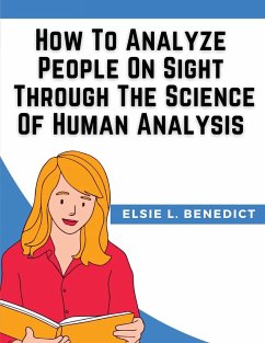 How To Analyze People On Sight Through The Science Of Human Analysis - Elsie L. Benedict