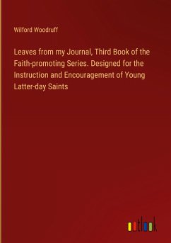 Leaves from my Journal, Third Book of the Faith-promoting Series. Designed for the Instruction and Encouragement of Young Latter-day Saints