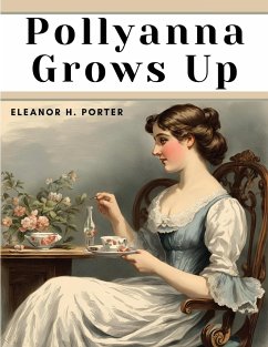 Pollyanna Grows Up - Eleanor H. Porter