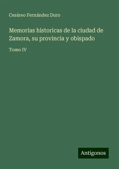 Memorias historicas de la ciudad de Zamora, su provincia y obispado - Fernández Duro, Cesáreo