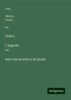 !Venci¿!: juguete co¿mico en un acto y en prosa - Mota y Gonza¿lez, Jose¿