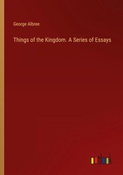 Things of the Kingdom. A Series of Essays - Albree, George