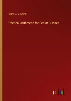 Practical Arithmetic for Senior Classes - Smith, Henry G. C.