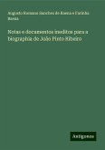 Notas e documentos ineditos para a biographia de João Pinto Ribeiro