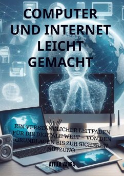 Computer und Internet leicht gemacht: Der ideale Einstieg für Senioren und Anfänger - Attila Varga