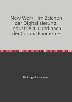 New Work - Im Zeichen der Digitalisierung, Industrie 4.0 und nach der Corona Pandemie - Hassanien, Dr. Maged