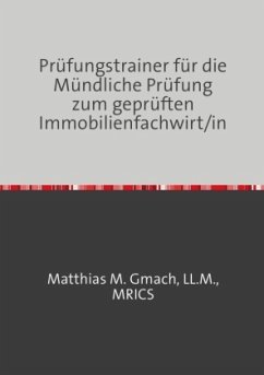 Prüfungstrainer für die Mündliche Prüfung zum geprüften Immobilienfachwirt/in - Gmach, Matthias Manfred