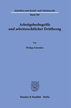 Arbeitgeberbegriffe und arbeitsrechtlicher Drittbezug - Schneider, Philipp