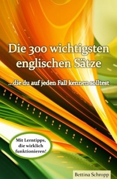 Die 300 wichtigsten englischen Sätze, die du auf jeden Fall kennen solltest - Schropp, Bettina