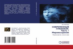 SOVREMENNYJ GUMANIZM. Chast' 1 Mirowozzrenie SOVREMENNYJ GUMANIZM. Chast' 1 Mirowozzrenie