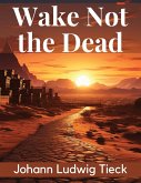 Wake Not the Dead