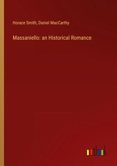 Massaniello: an Historical Romance - Smith, Horace; Maccarthy, Daniel