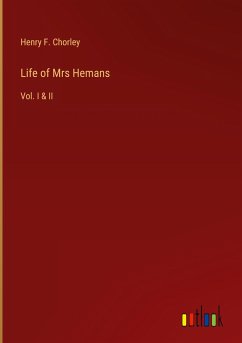 Life of Mrs Hemans - Chorley, Henry F.