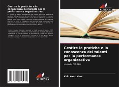 Gestire le pratiche e la conoscenza dei talenti per la performance organizzativa - Khor, Kok Keat