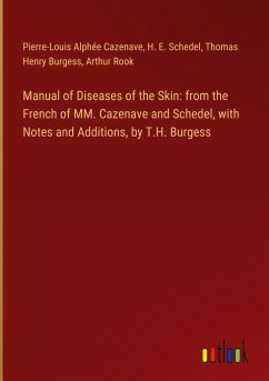 Manual of Diseases of the Skin: from the French of MM. Cazenave and Schedel, with Notes and Additions, by T.H. Burgess - Cazenave, Pierre-Louis Alphée; Schedel, H. E.; Burgess, Thomas Henry; Rook, Arthur