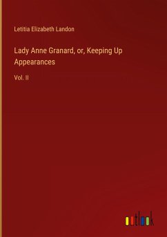 Lady Anne Granard, or, Keeping Up Appearances - Landon, Letitia Elizabeth