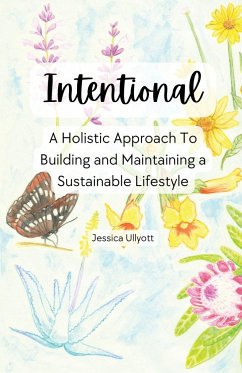 Intentional - A holistic approach to building and maintaining a sustainable lifestyle - Ullyott, Jessica