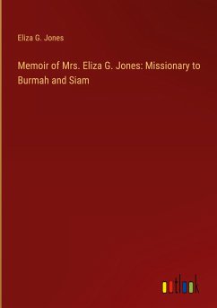 Memoir of Mrs. Eliza G. Jones: Missionary to Burmah and Siam - Jones, Eliza G.