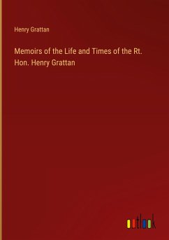 Memoirs of the Life and Times of the Rt. Hon. Henry Grattan