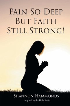 Pain So Deep But Faith Still Strong! - inspired by the Holy Spirit, Shannon H