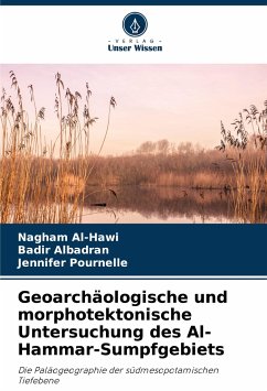 Geoarchäologische und morphotektonische Untersuchung des Al-Hammar-Sumpfgebiets - Al-Hawi, Nagham;Albadran, Badir;Pournelle, Jennifer
