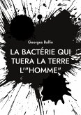 La bactérie qui tuera la Terre l'&quote;HOMME&quote;