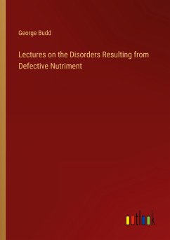 Lectures on the Disorders Resulting from Defective Nutriment