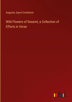 Wild Flowers of Deseret, a Collection of Efforts in Verse