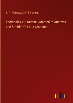 Lhomond's Viri Romae: Adapted to Andrews and Stoddard's Latin Grammar - Andrews, E. A.; L'Homond, C. F.