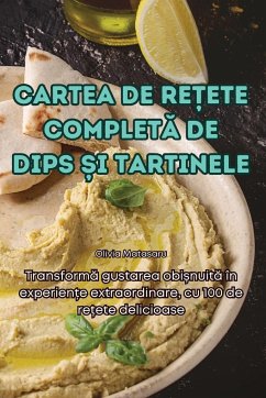 CARTEA DE RE¿ETE COMPLET¿ DE DIPS ¿I TARTINELE - Olivia Matasaru