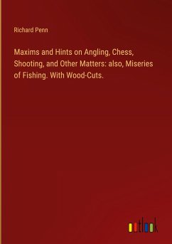 Maxims and Hints on Angling, Chess, Shooting, and Other Matters: also, Miseries of Fishing. With Wood-Cuts.