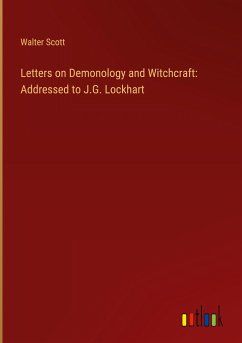 Letters on Demonology and Witchcraft: Addressed to J.G. Lockhart - Scott, Walter