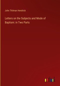 Letters on the Subjects and Mode of Baptism: in Two Parts