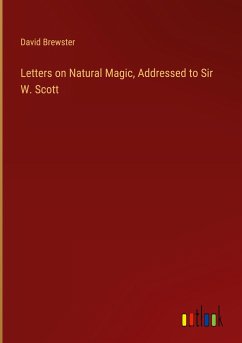 Letters on Natural Magic, Addressed to Sir W. Scott - Brewster, David