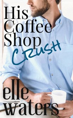 His Coffee Shop Crush - Waters, Elle