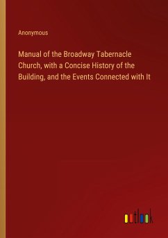 Manual of the Broadway Tabernacle Church, with a Concise History of the Building, and the Events Connected with It