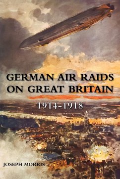 GERMAN AIR RAIDS ON GREAT BRITAIN 1914-1918 - Morris, Joseph