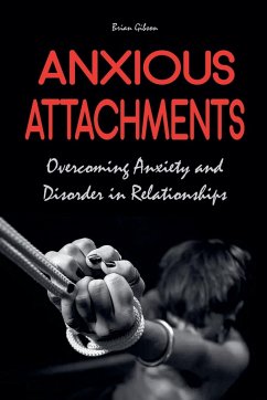 Anxious Attachments Overcoming Anxiety and Disorder in Relationships - Gibson, Brian