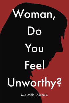 Woman, Do You Feel Unworthy? - Doble-Dumoulin, Sue