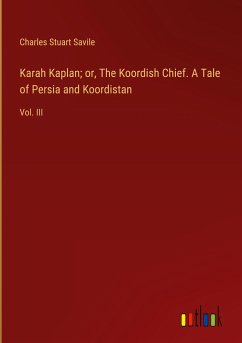 Karah Kaplan; or, The Koordish Chief. A Tale of Persia and Koordistan